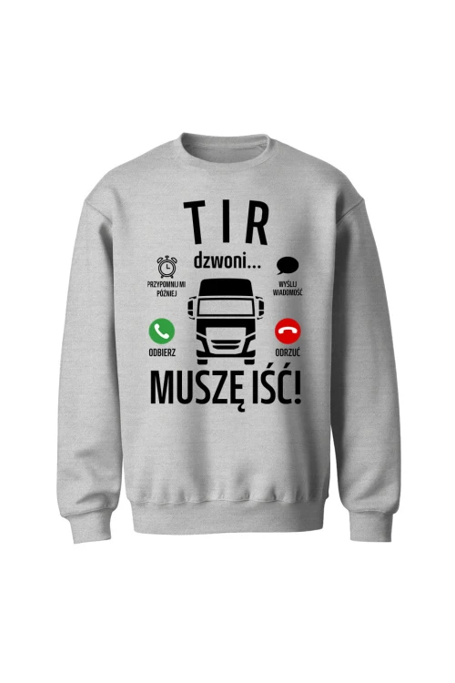 Bluza bez kaptura Tir dzwoni muszę iść - szara