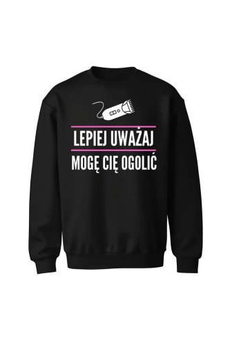Bluza bez kaptura Lepiej uważaj mogę cię ogolić - czarna
