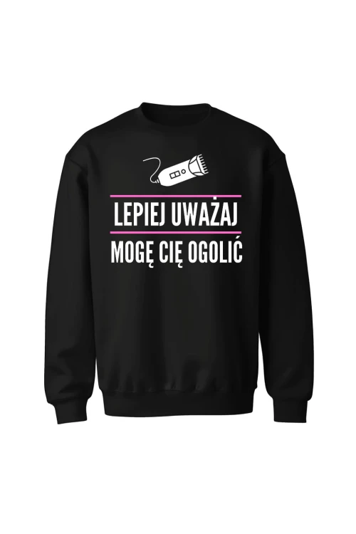 Bluza bez kaptura Lepiej uważaj mogę cię ogolić - czarna