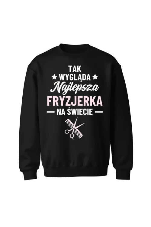 Bluza bez kaptura Tak wygląda najlepsza fryzjerka - czarna