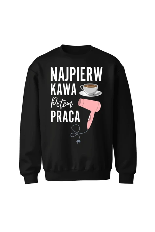 Bluza bez kaptura Najpierw kawa potem praca fryzjerka - czarna