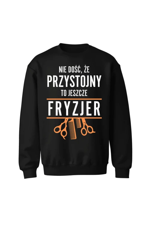 Bluza bez kaptura Nie dość że przystojny to jeszcze fryzjer - czarna