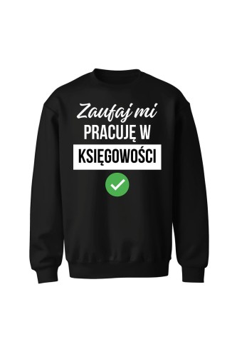 Bluza bez kaptura Zaufaj mi pracuję w księgowości - czarna