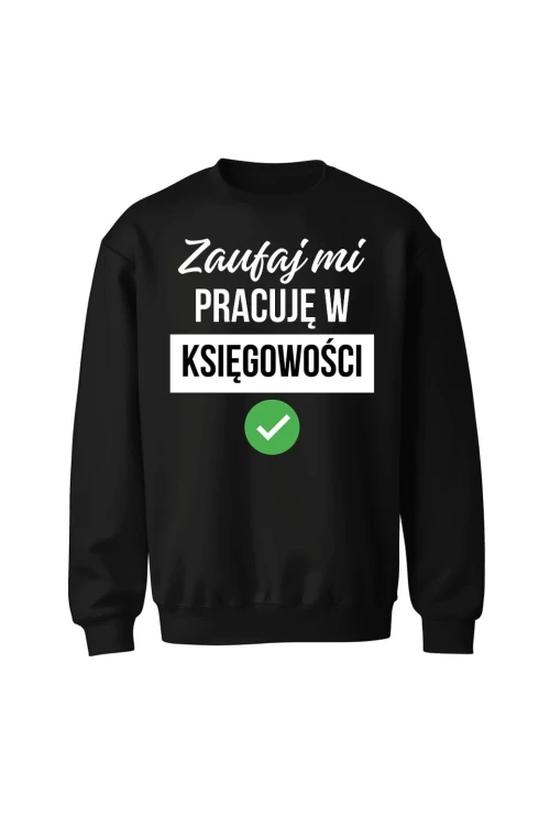 Bluza bez kaptura Zaufaj mi pracuję w księgowości - czarna