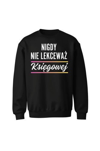 Bluza bez kaptura Nigdy nie lekceważ księgowej - czarna