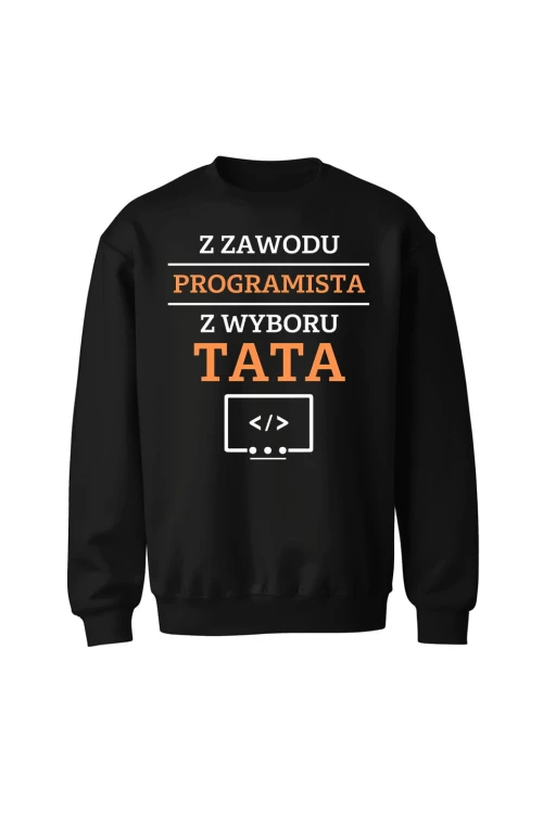 Bluza bez kaptura Z zawodu programista z wyboru Tata - czarna