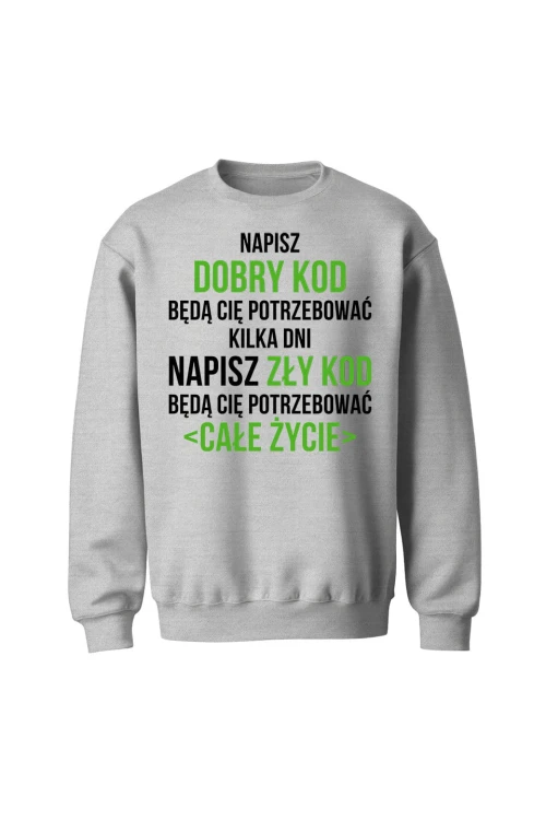 Bluza bez kaptura Napisz dobry kod będą cię potrzebować kilka dni Napisz słaby kod będą cię potrzebować całe życie - szara