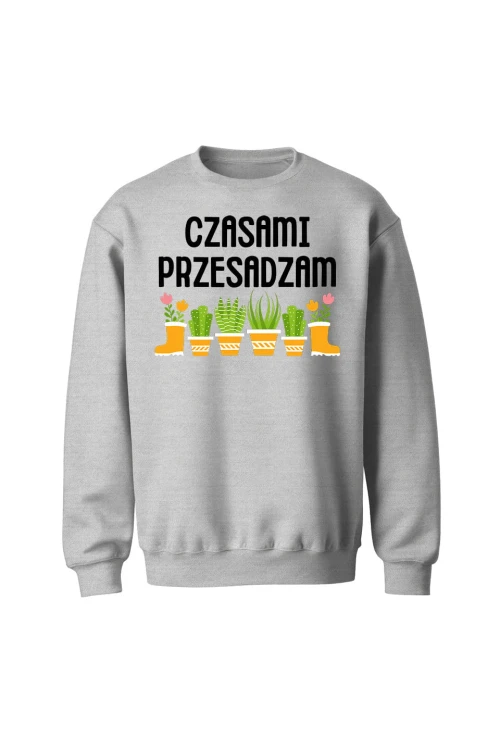 Bluza bez kaptura Czasami przesadzam - szara