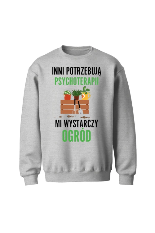 Bluza bez kaptura Inni potrzebują psychoterapii mi wystarczy ogród - szara