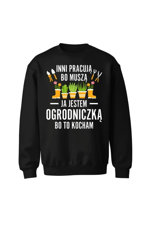 Bluza bez kaptura Inni pracują bo muszą ja jestem ogrodniczką bo to kocham - czarna