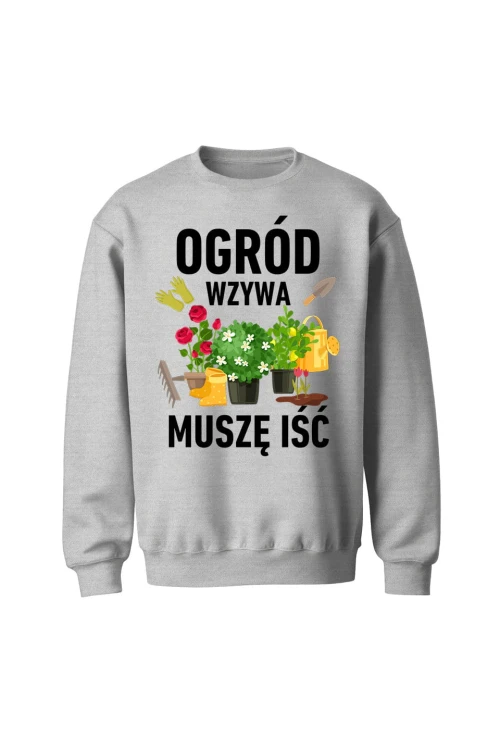 Bluza bez kaptura Ogród wzywa muszę iść - szara
