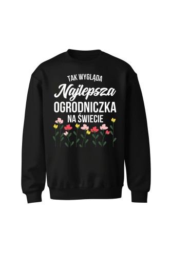Bluza bez kaptura Tak wygląda najlepsza ogrodniczka na świecie - czarna