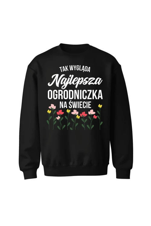 Bluza bez kaptura Tak wygląda najlepsza ogrodniczka na świecie - czarna