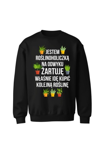 Bluza bez kaptura Jestem roślinoholiczką na odwyku żartuję - czarna