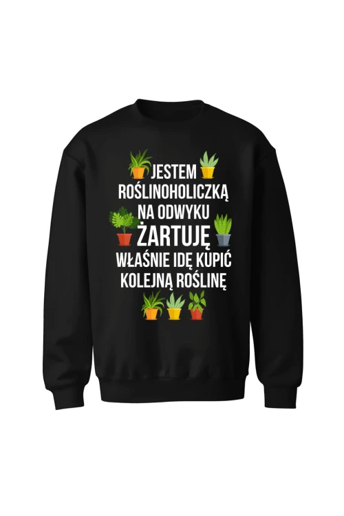 Bluza bez kaptura Jestem roślinoholiczką na odwyku żartuję - czarna