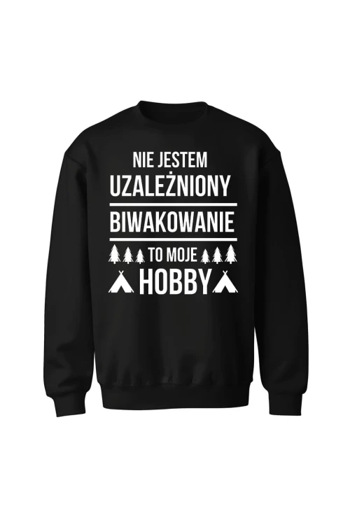 Bluza bez kaptura Nie jestem uzależniony, biwakowanie to moje hobby - czarna