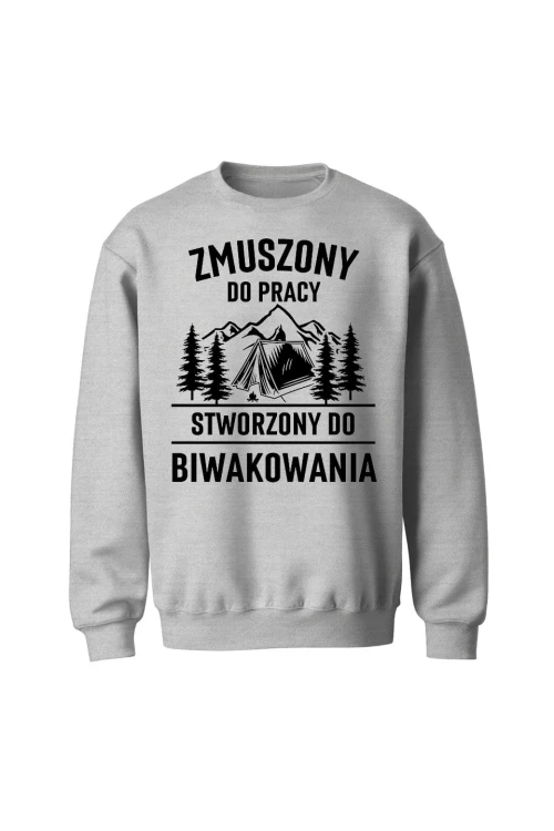Bluza bez kaptura Zmuszony do pracy, stworzony do biwakowania - szara