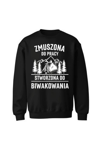 Bluza bez kaptura Zmuszona do pracy, stworzona do biwakowania - czarna