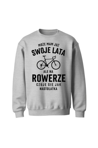 Bluza bez kaptura Mam już swoje lata ale na rowerze czuję się jak nastolatka - szara