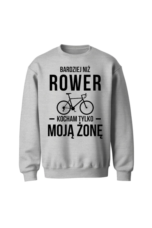 Bluza bez kaptura Bardziej niż rower kocham tylko moją żonę - szara