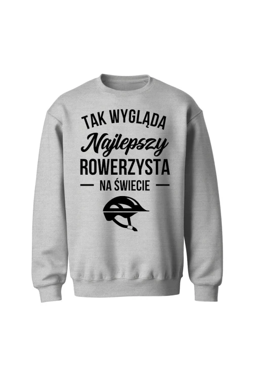 Bluza bez kaptura Tak wygląda najlepszy rowerzysta - szara
