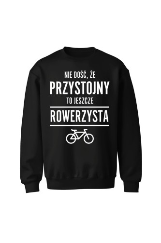 Bluza bez kaptura Nie dość że przystojny to jeszcze rowerzysta - czarna