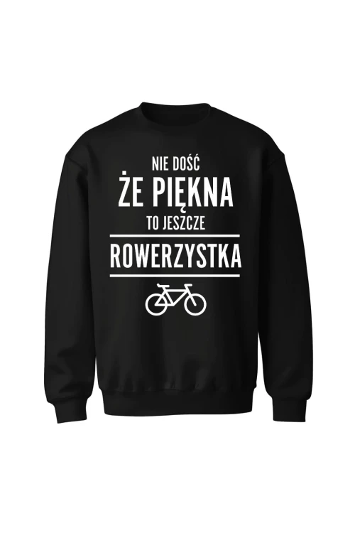 Bluza bez kaptura Nie dość że piękny to jeszcze rowerzystka - czarna