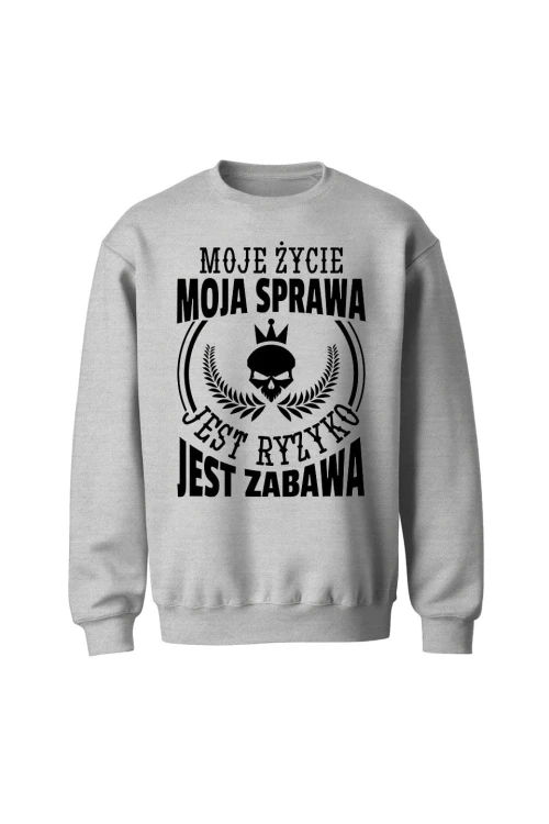 Bluza bez kaptura Moje życie moja sprawa jest ryzyko jest zabawa - szara