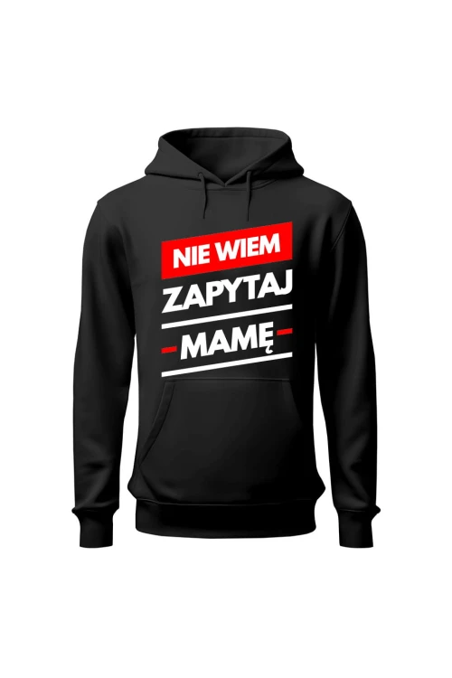 Bluza męska z kapturem Nie wiem zapytaj Mamę - czarna