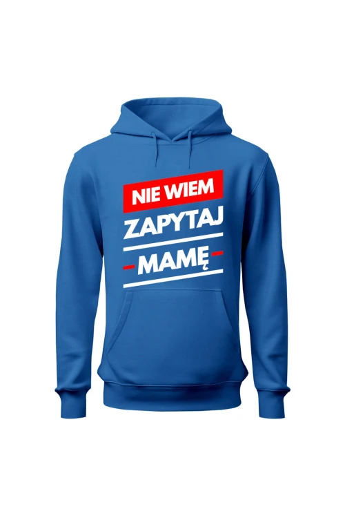 Bluza męska z kapturem Nie wiem zapytaj Mamę - niebieska