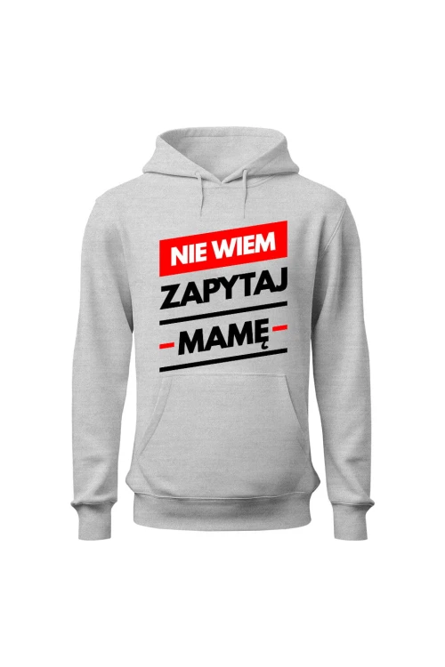 Bluza męska z kapturem Nie wiem zapytaj Mamę - szara