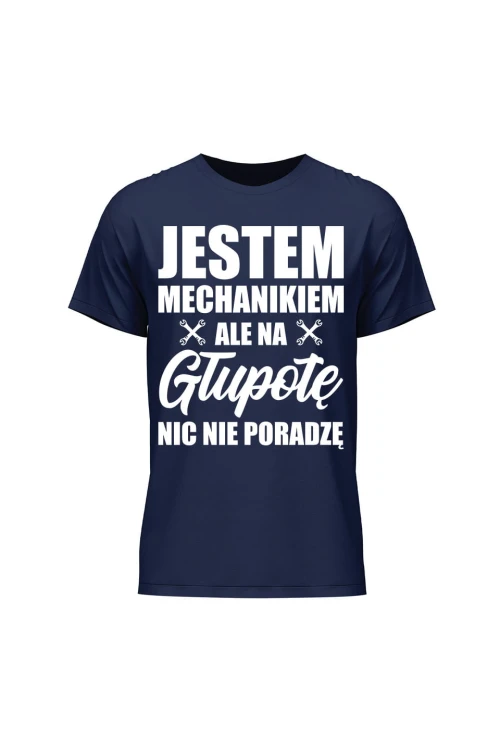 Koszulka męska Jestem mechanikiem ale na głupotę nic nie poradzę - granatowa