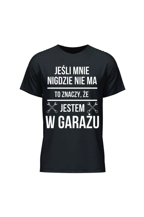 Koszulka męska Jeśli mnie nie ma to znaczy że jestem w garażu - czarna