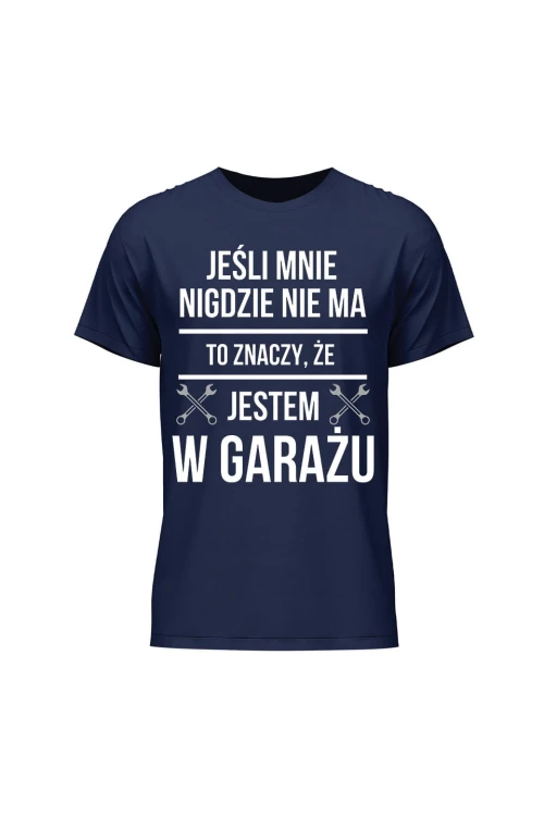 Koszulka męska Jeśli mnie nie ma to znaczy że jestem w garażu - granatowa