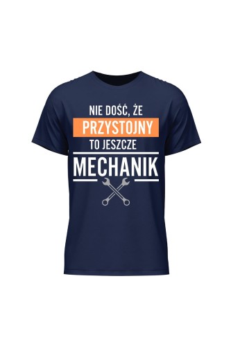 Koszulka męska Nie dość że przystojny to jeszcze mechanik - granatowa