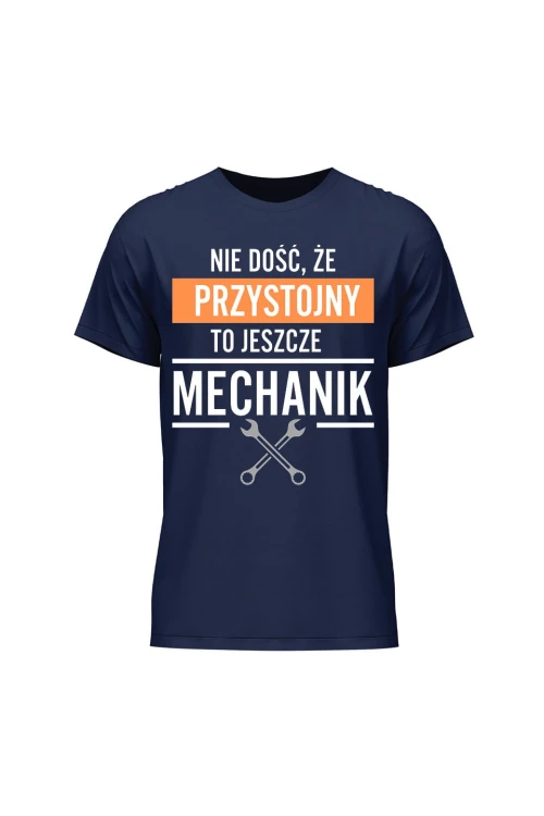 Koszulka męska Nie dość że przystojny to jeszcze mechanik - granatowa