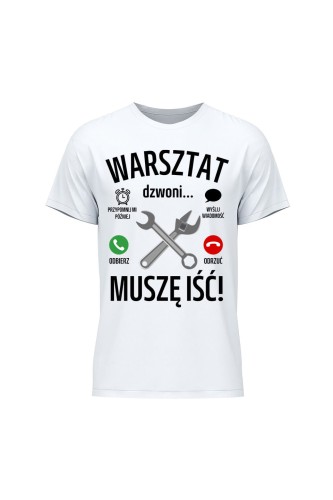 Koszulka męska Warsztat dzwoni muszę iść - biała