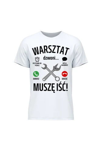 Koszulka męska Warsztat dzwoni muszę iść