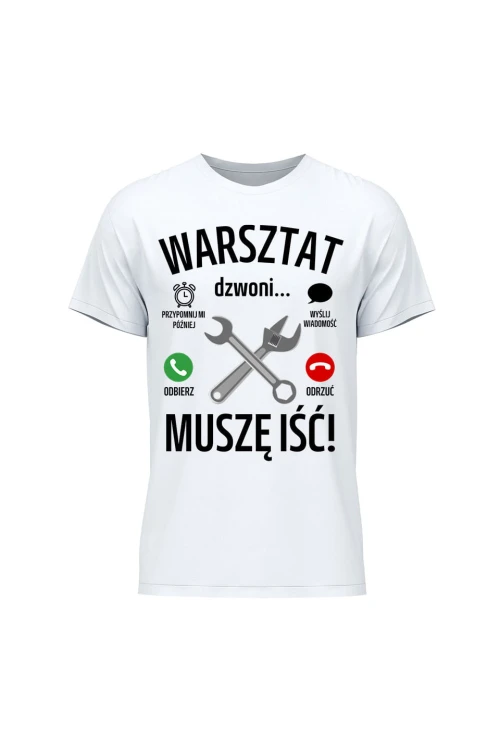 Koszulka męska Warsztat dzwoni muszę iść - biała