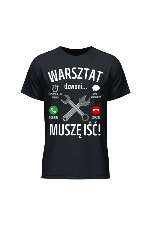 Koszulka męska Warsztat dzwoni muszę iść - czarna