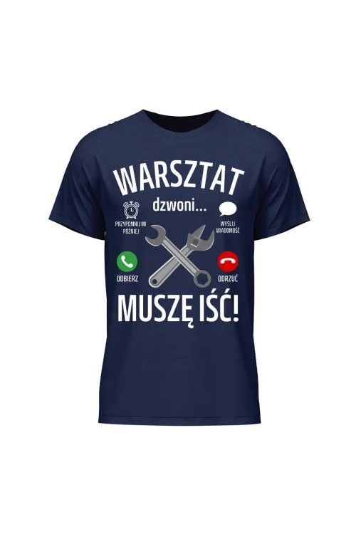 Koszulka męska Warsztat dzwoni muszę iść - granatowa