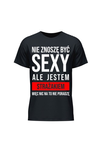 Koszulka męska Nie znoszę być sexy ale jestem strażakiem - czarna