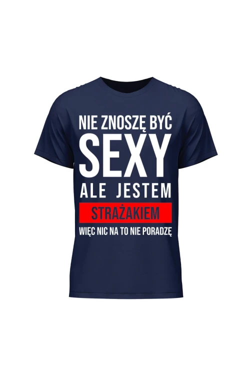 Koszulka męska Nie znoszę być sexy ale jestem strażakiem - granatowa