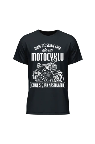 Koszulka męska Mam już swoje lata ale na motocyklu czuję się jak nastolatek