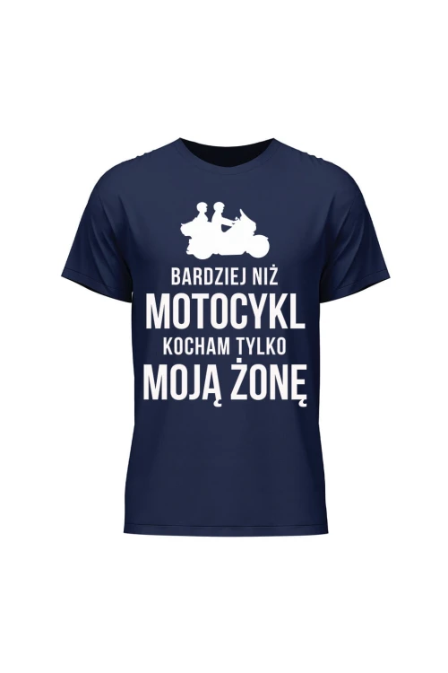 Koszulka męska Bardziej niż motocykl kocham tylko moją żonę - granatowa