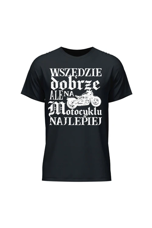 Koszulka męska Wszędzie dobrze ale na motocyklu najlepiej retro - czarna