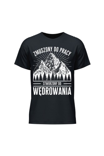 Koszulka męska Zmuszony do pracy stworzony do wędrowania - czarna