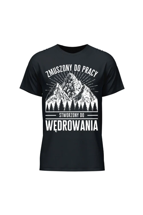 Koszulka męska Zmuszony do pracy stworzony do wędrowania - czarna