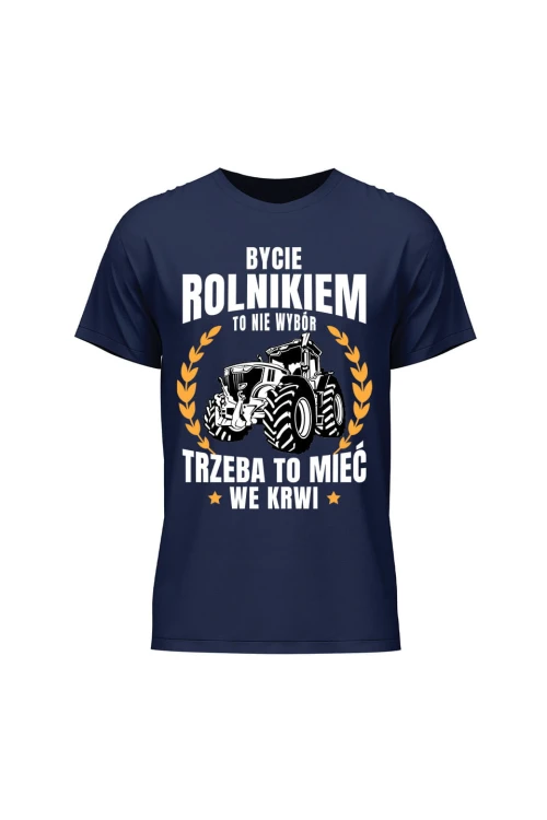 Koszulka męska Bycie rolnikiem to nie wybór - granatowa