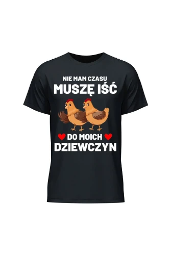Koszulka męska Nie mam czasu musze iść do moich dziewczyn Kury